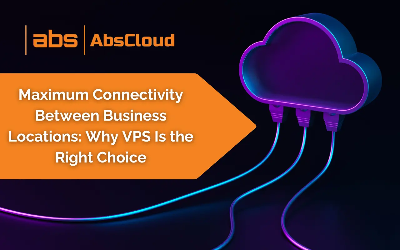 Maximum Connectivity Between Business Locations: Why VPS is the Right Choice